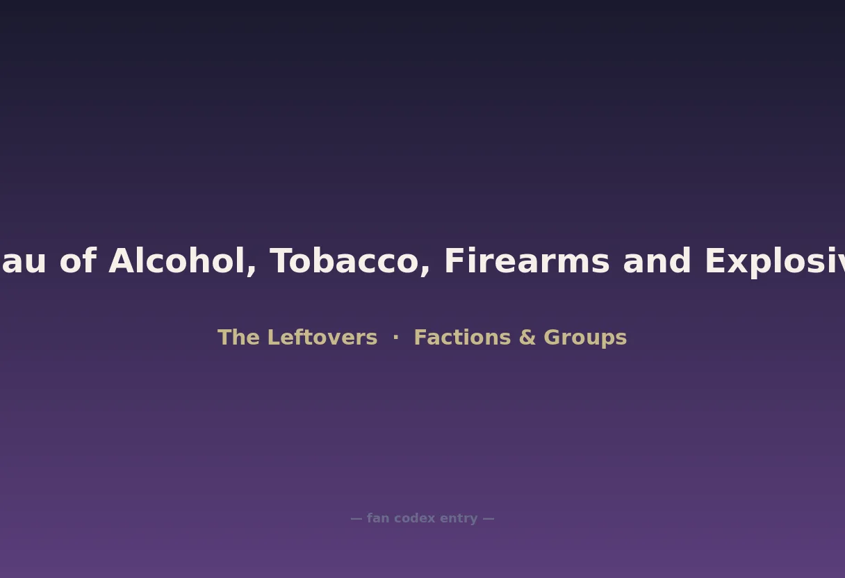 The Bureau of Alcohol, Tobacco, Firearms and Explosives (ATF)